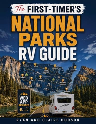 The First-Timer’s National Parks RV Guide: Full Maps and a Park-by-Park Plan to Choose Campgrounds, Book Before They Fill, Fit Your Rig, and Build Backups for All 63 U.S. National Parks